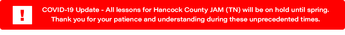 COVID-19 Update: All lessons for Hancock Co. JAM (TN) are on hold until spring. Thank you for your patience and understanding during these unprecedented times.