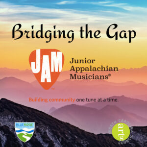 Bridging the Gap with JAM logo underneath it. Below that is the Blue Ridge National Heritage Area logo and North Carolina Arts Council logo 
